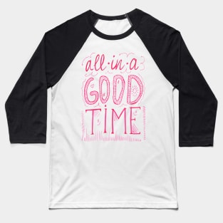 Hand drawn lettering - all in a good time. Baseball T-Shirt